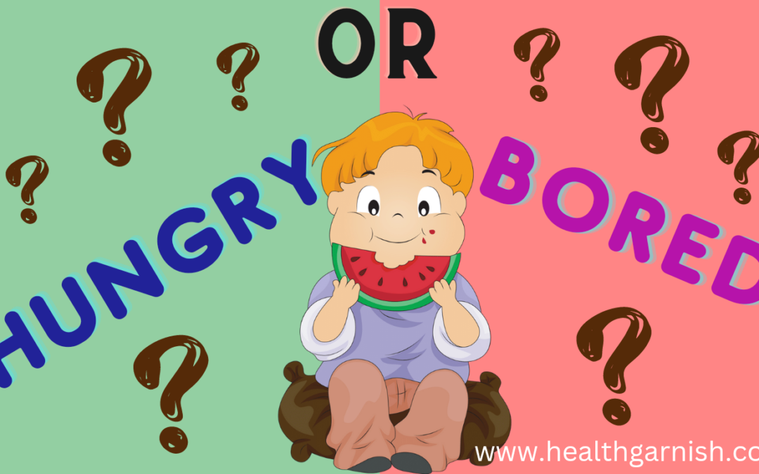 Is Your Child Really Hungry or Just Bored?